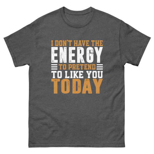 I Don't Have The Energy To Pretend To Like You Today, Funny Shirt - Image 9