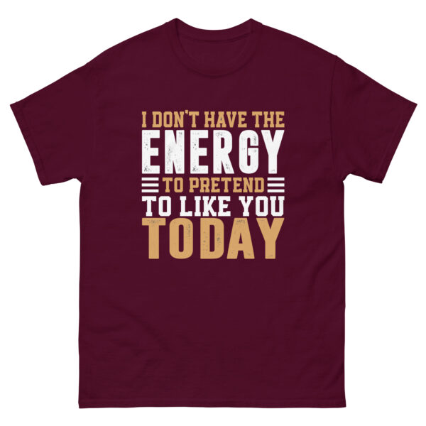 I Don't Have The Energy To Pretend To Like You Today, Funny Shirt - Image 2